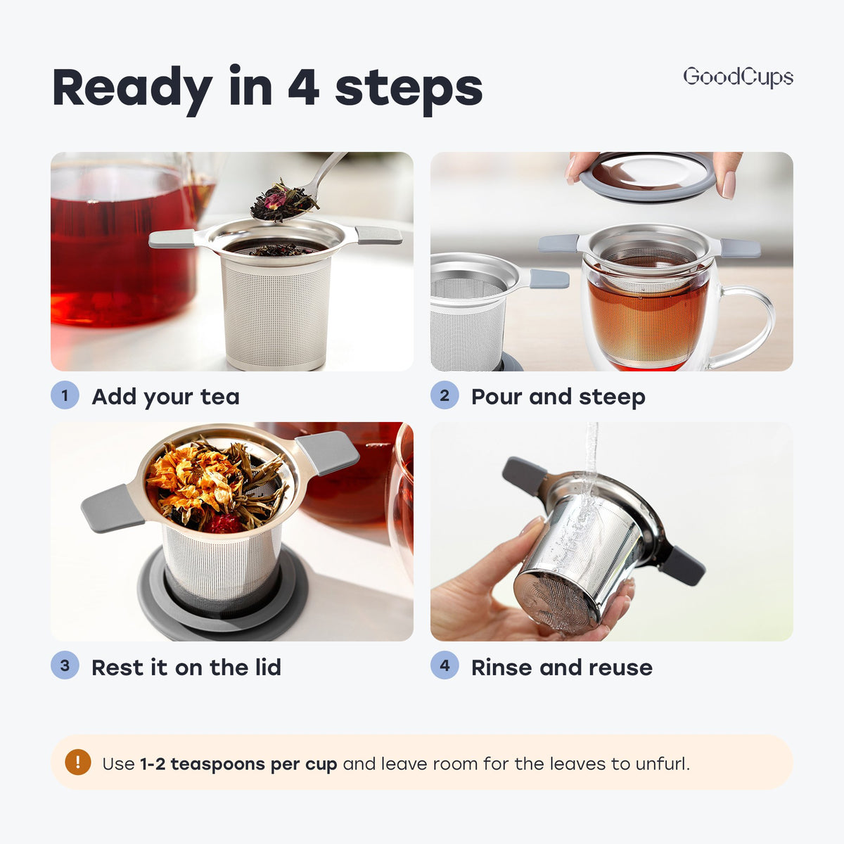Ready in 4 steps: add your tea, pour and steep, rest it on the lid, rinse and reuse